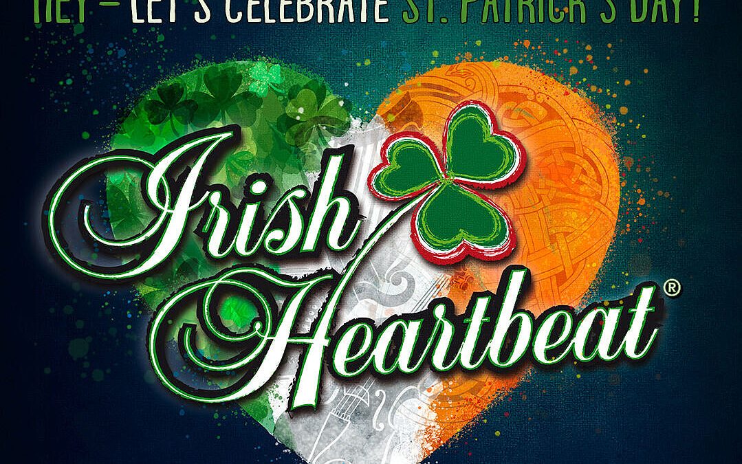Irish Heartbeat — Hey, let’s celebrate St. Patrick’s Day!
